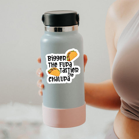 Taco bigger the fupa sticker, Waterproof Vinyl Sticker for Book Laptop Water Bottle Phone Case