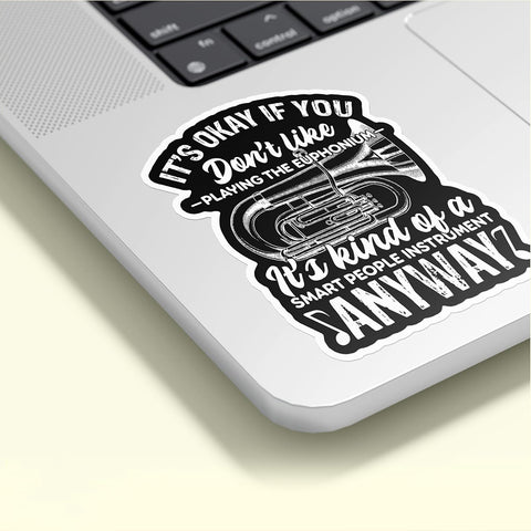 It's Okay If You Don't Like Playing The Euphonium Funny Euphonium Player Sticker, Waterproof Vinyl Sticker for Book Laptop Water Bottle Phone Case