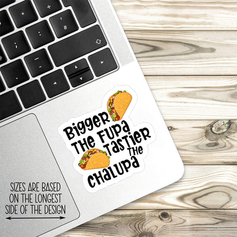 Taco bigger the fupa sticker, Waterproof Vinyl Sticker for Book Laptop Water Bottle Phone Case