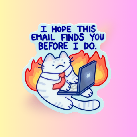 I Hope This Email Finds You Sticker | Funny Cat Office Corporate Humor Design | Sticker for Laptop, Water Bottle, Work