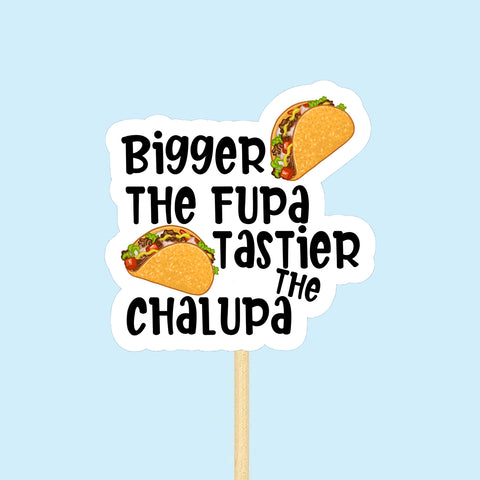 Taco bigger the fupa sticker, Waterproof Vinyl Sticker for Book Laptop Water Bottle Phone Case