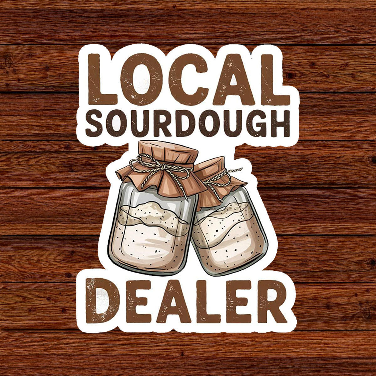 Local Sourdough Dealer Sticker, Gift for Home Bakers, 3 inches Waterproof Vinyl Sticker for Book Laptop Water Bottle Phone Case