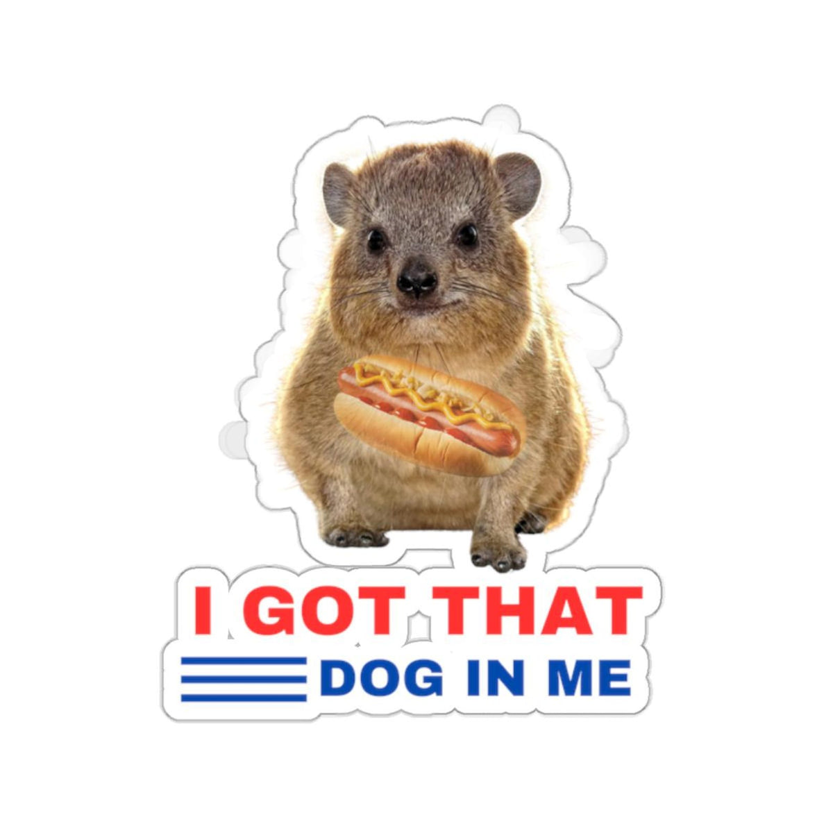Funny I got that dog in me funny meme Sticker, Waterproof Vinyl Stickers for Laptop Kindle Car Tumbler Mug Phone Notebook