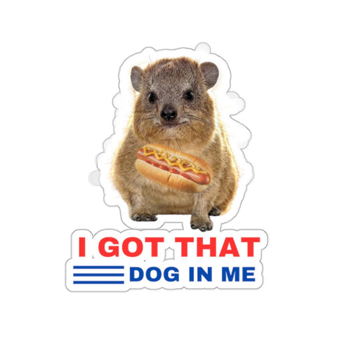 Funny I got that dog in me funny meme Sticker, Waterproof Vinyl Stickers for Laptop Kindle Car Tumbler Mug Phone Notebook