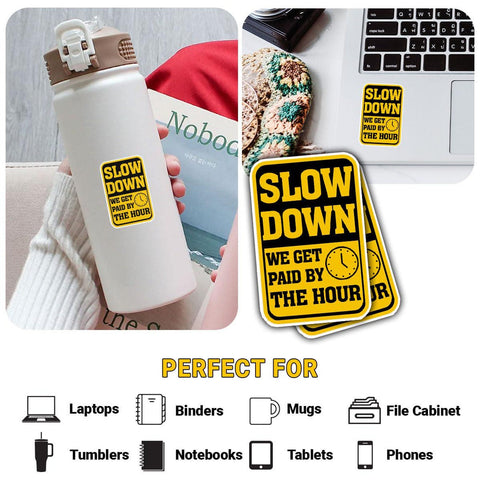Slow Down We Get Paid by The Hour Stickers, 3 inches Waterproof Vinyl Sticker for Book Laptop Water Bottle Phone Case