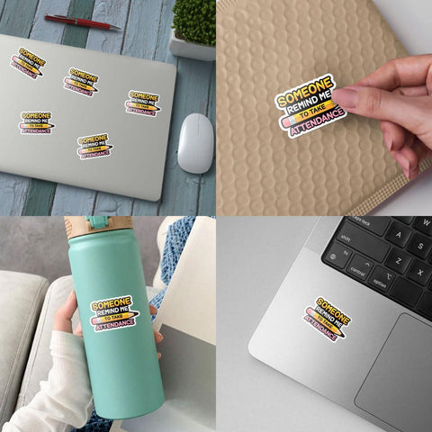 Pencil sticker, Someone remind me to take attendance, Waterproof Vinyl Sticker for Book Laptop Water Bottle Phone Case