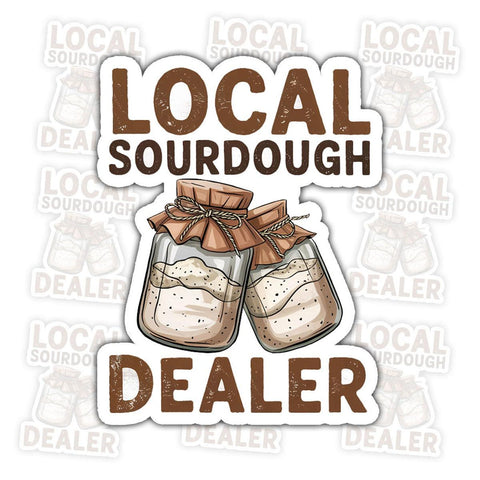 Local Sourdough Dealer Sticker, Gift for Home Bakers, 3 inches Waterproof Vinyl Sticker for Book Laptop Water Bottle Phone Case