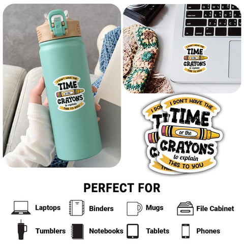 I Don’t Have Enough Time or Crayons to Explain This to You Sticker, 3 inches Waterproof Vinyl Sticker for Book Laptop Water Bottle Phone Case