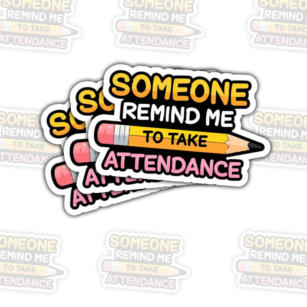 Pencil sticker, Someone remind me to take attendance, Waterproof Vinyl Sticker for Book Laptop Water Bottle Phone Case