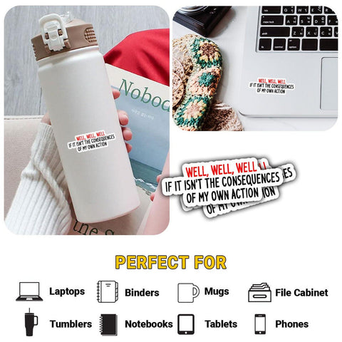 Well, Well, Well, If Isn't The Consequences of My Own Actions sticker, 3 inches Waterproof Vinyl Sticker for Book Laptop Water Bottle Phone Case