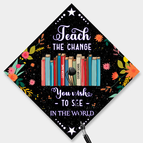 Teach The Change You Wish To See In The World, Personalized Teacher Grad Cap Topper, Custom Graduation Decoration, Class Of 2024