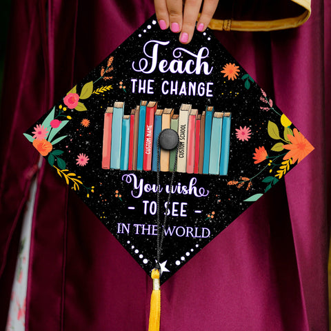 Teach The Change You Wish To See In The World, Personalized Teacher Grad Cap Topper, Custom Graduation Decoration, Class Of 2024