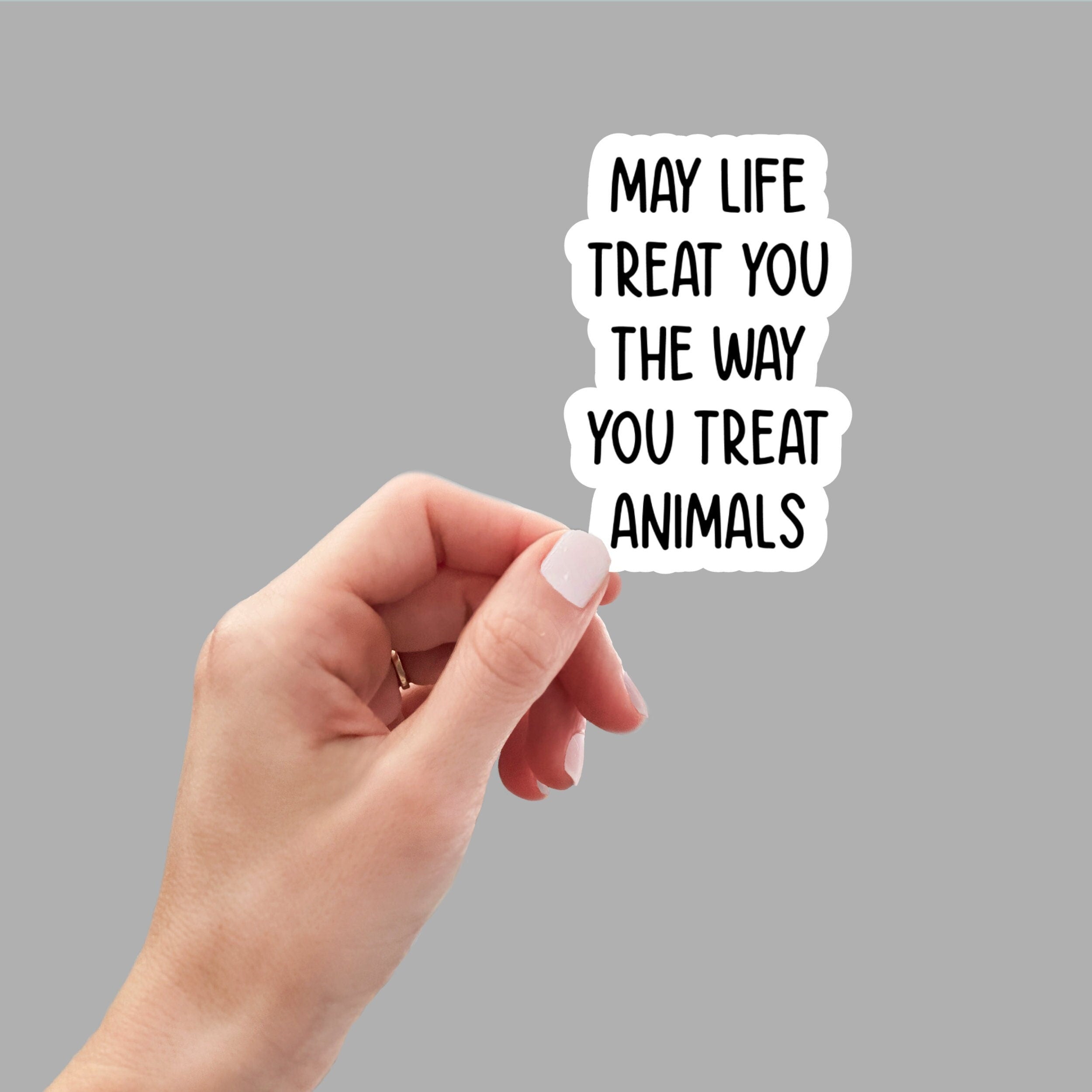 May Life Treat You The Way You Treat Animals sticker, motivational sticker, laptop sticker, water bottle sticker, planner sticker, decals