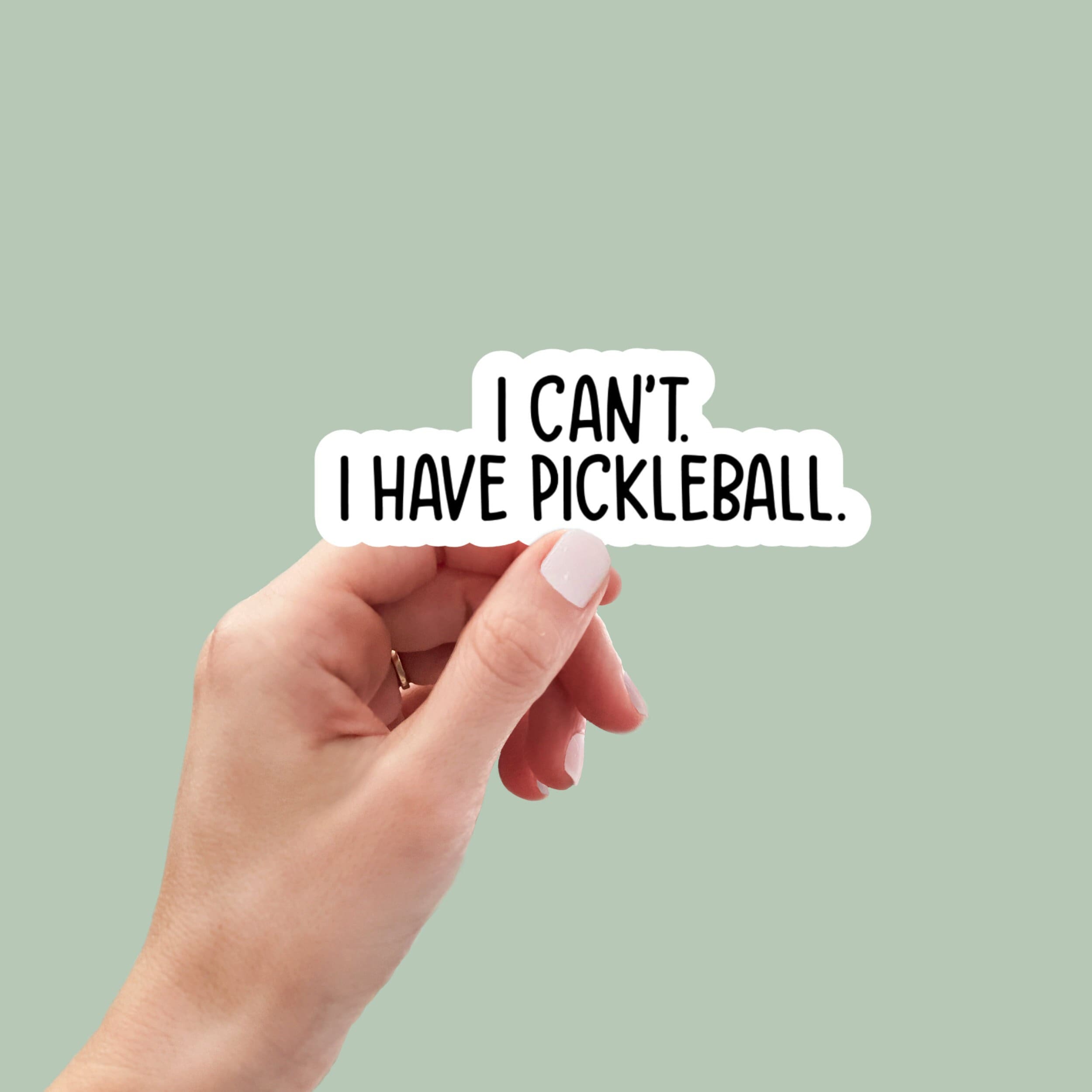 I can't I have pickleball sticker, laptop sticker, water bottle sticker, pickleball gifts, funny stickers, sarcastic sticker, snarky sticker