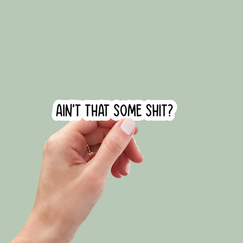 Ain't That Some Shit vinyl sticker, laptop stickers, funny stickers, sarcastic sticker, funny gift, snarky sticker