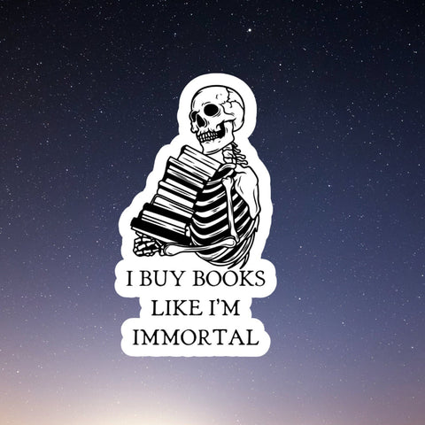 I buy books like I'm immortal inspired waterproof sticker, laptop stickers, water bottle sticker, vinyl sticker, Kindle Sticker