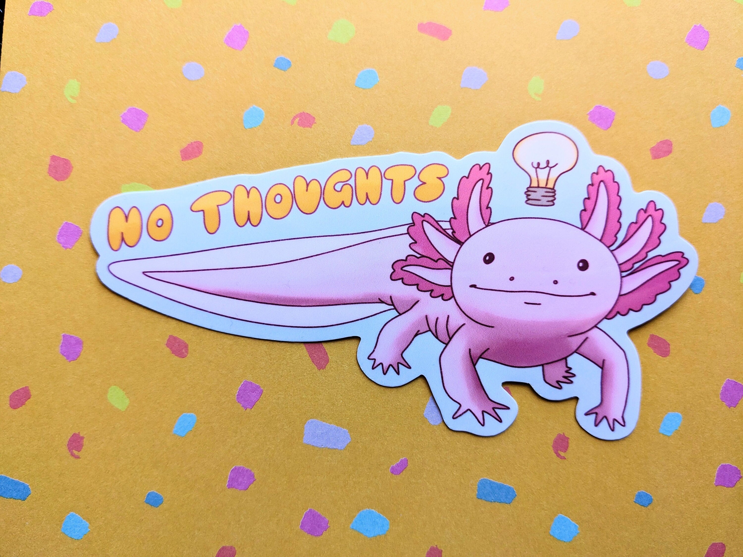 No Thoughts Axolotl Sticker OR Magnet | Die Cut | Waterproof Vinyl