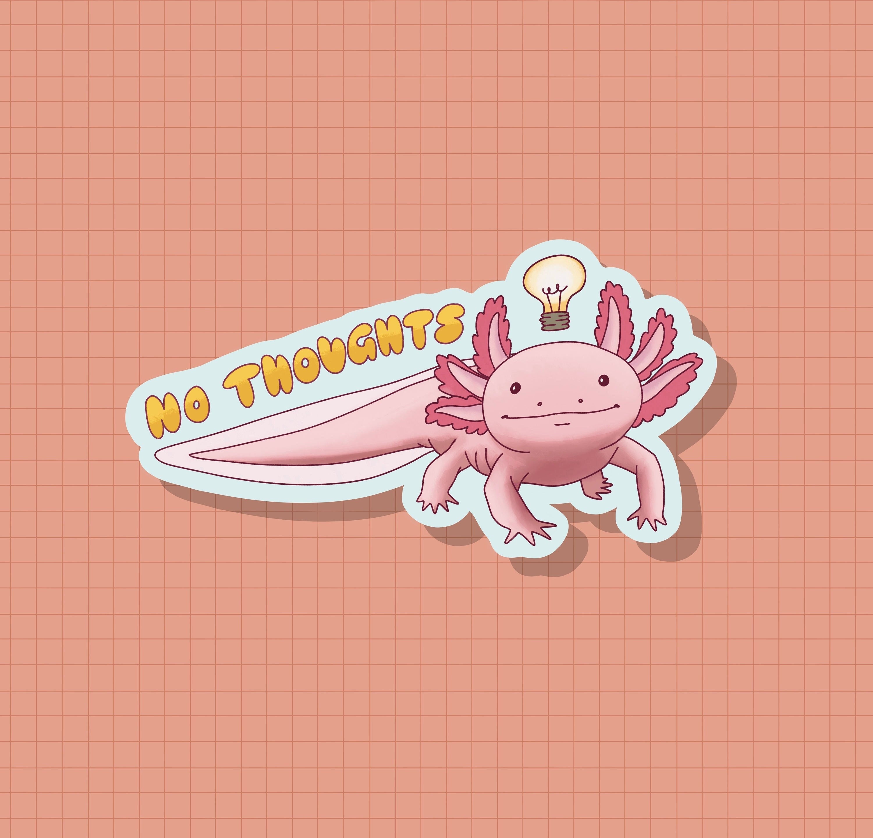 No Thoughts Axolotl Sticker OR Magnet | Die Cut | Waterproof Vinyl