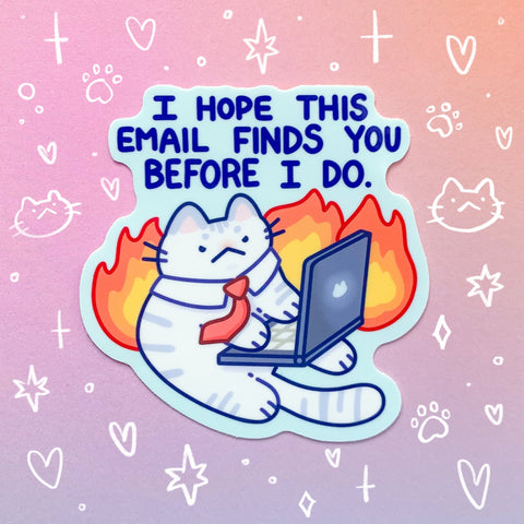 I Hope This Email Finds You Sticker | Funny Cat Office Corporate Humor Design | Sticker for Laptop, Water Bottle, Work