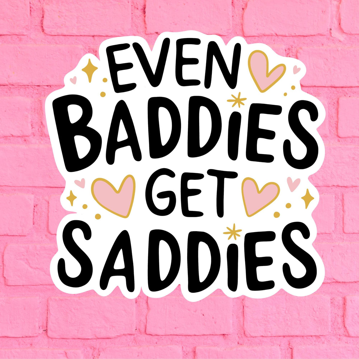 Even baddies get saddies Sticker, Waterproof Vinyl Stickers for Laptop Kindle Car Tumbler Mug Phone Notebook
