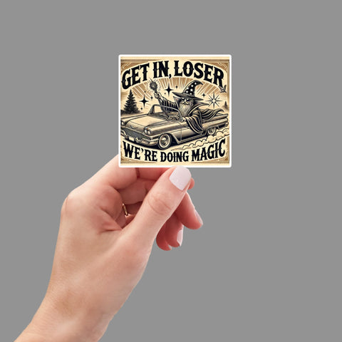 Get In Loser We're Doing Magic Sticker | Funny Fantasy Sticker for LOTR, DnD, MTG Fans | Wizard Vinyl Decal