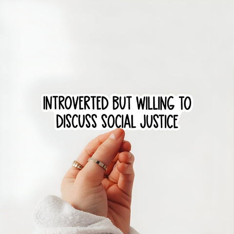 Introvert but willing to discuss social justice sticker, Waterproof Vinyl Sticker for Book Laptop Water Bottle Phone Case