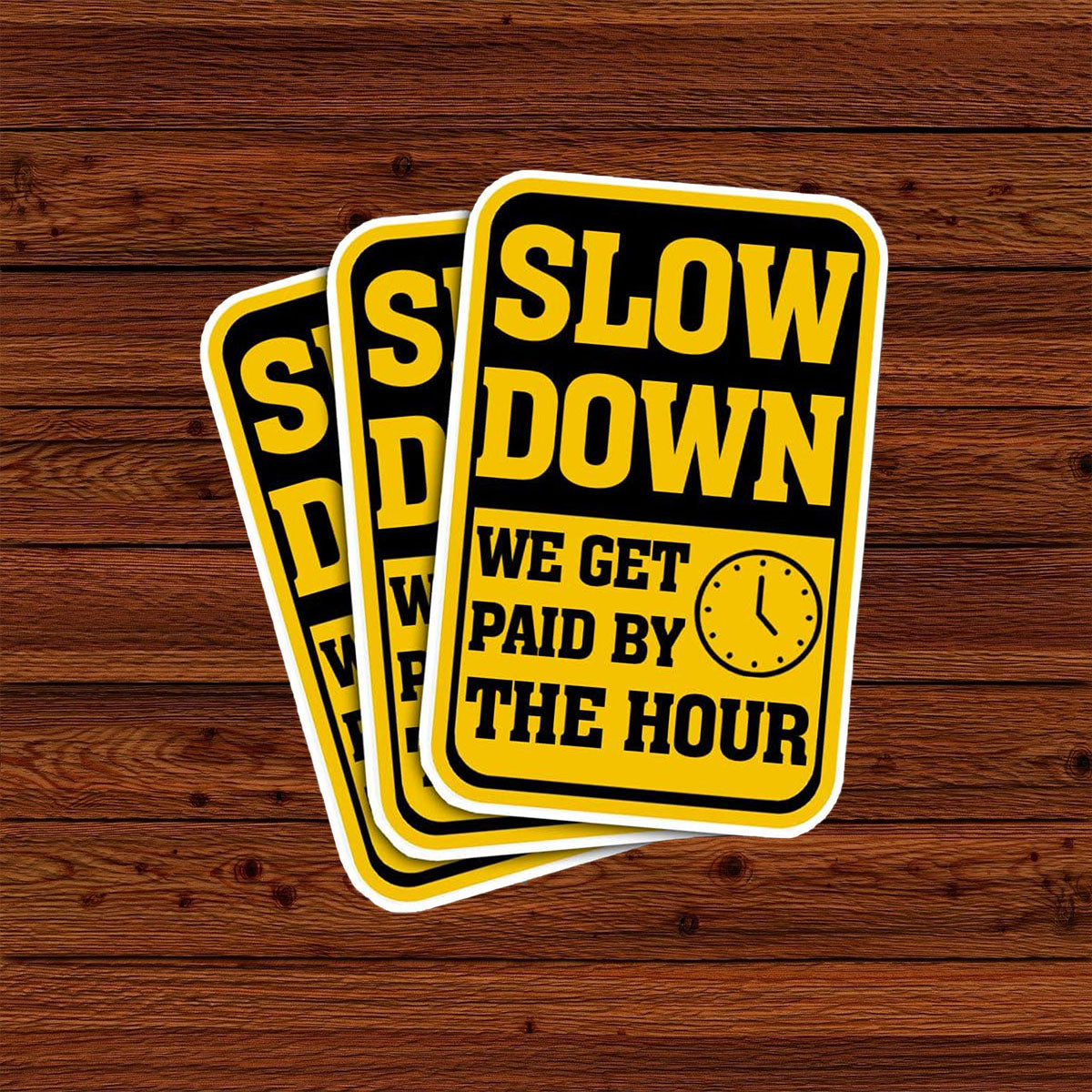 Slow Down We Get Paid by The Hour Stickers, 3 inches Waterproof Vinyl Sticker for Book Laptop Water Bottle Phone Case