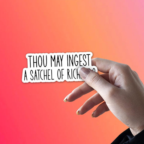 Funny Sarcastic Thou May Ingest a Satchel of Richards Sticker, Waterproof Vinyl Sticker for Hard Hat Laptop Water Bottle Phone Case