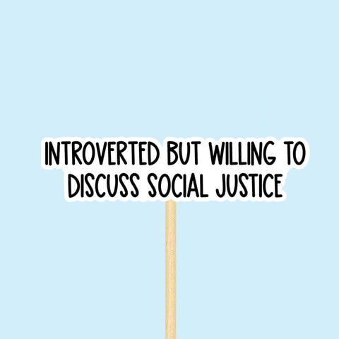 Introvert but willing to discuss social justice sticker, Waterproof Vinyl Sticker for Book Laptop Water Bottle Phone Case
